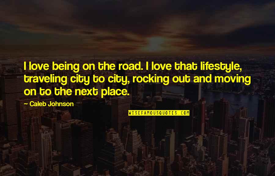 Rocking Out Quotes By Caleb Johnson: I love being on the road. I love