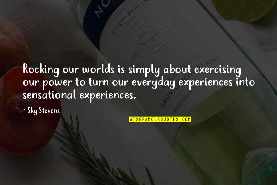 Rocking Out Quotes By Sky Stevens: Rocking our worlds is simply about exercising our
