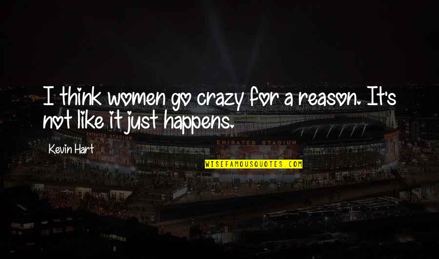 Rockit Quotes By Kevin Hart: I think women go crazy for a reason.