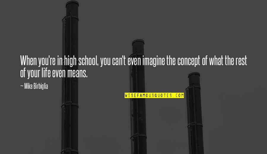 Rockit Speakers Quotes By Mike Birbiglia: When you're in high school, you can't even