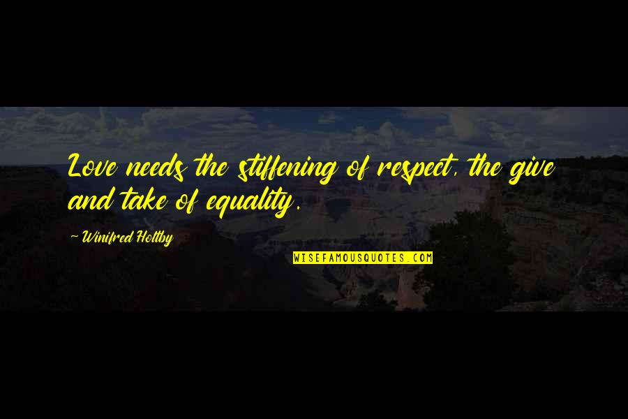 Rockley Photonics Quotes By Winifred Holtby: Love needs the stiffening of respect, the give Rockley Photonics Quotes By Winifred Holtby: Love needs the stiffening of respect, the give