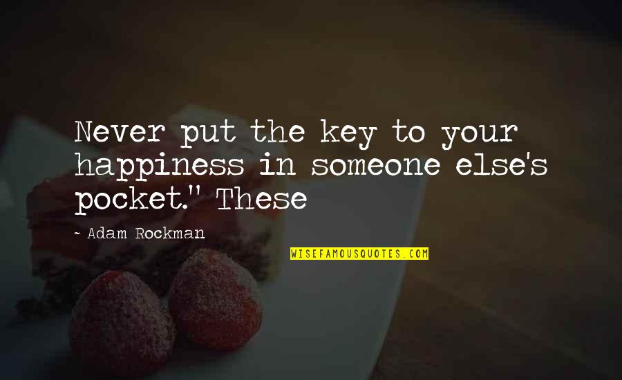 Rockman Quotes By Adam Rockman: Never put the key to your happiness in