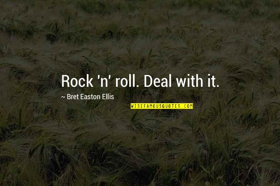 Rock'n Quotes By Bret Easton Ellis: Rock 'n' roll. Deal with it.