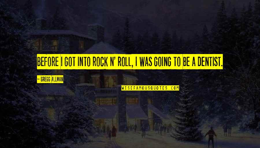Rock'n Quotes By Gregg Allman: Before I got into rock n' roll, I