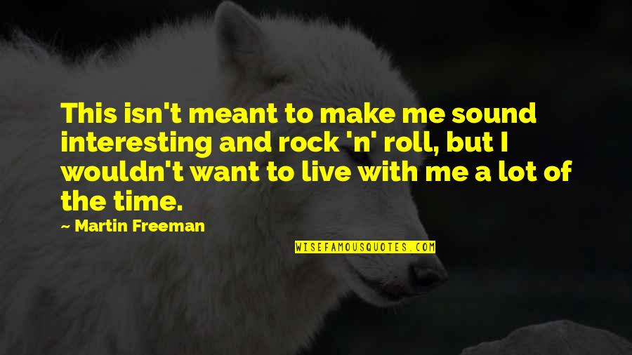 Rock'n Quotes By Martin Freeman: This isn't meant to make me sound interesting