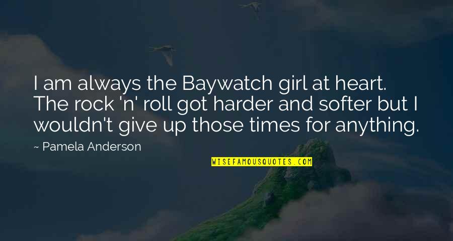Rock'n Quotes By Pamela Anderson: I am always the Baywatch girl at heart.