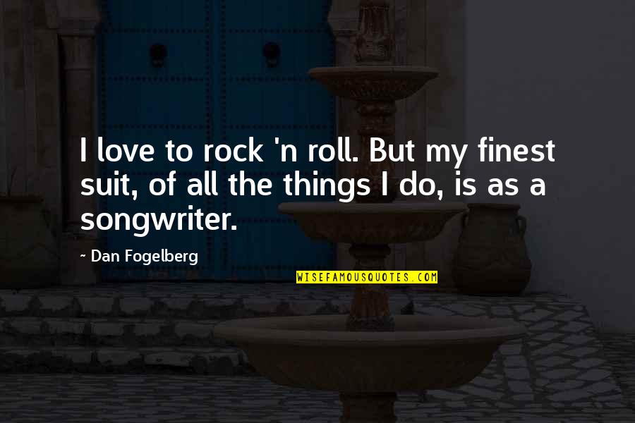 Rock'n'roll Quotes By Dan Fogelberg: I love to rock 'n roll. But my