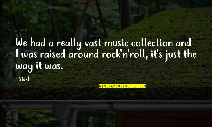 Rock'n'roll Quotes By Slash: We had a really vast music collection and