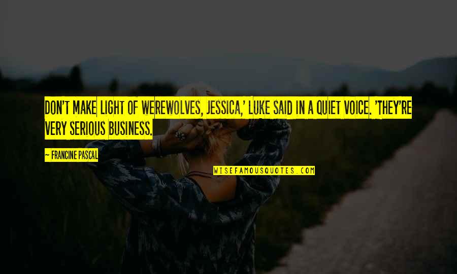 Rockport Quotes By Francine Pascal: Don't make light of werewolves, Jessica,' Luke said