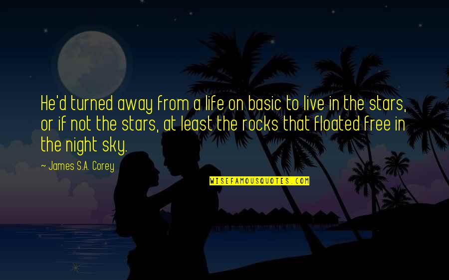 Rocks And Life Quotes By James S.A. Corey: He'd turned away from a life on basic