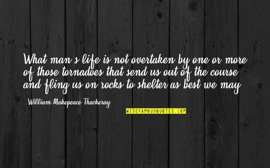 Rocks And Life Quotes By William Makepeace Thackeray: What man's life is not overtaken by one
