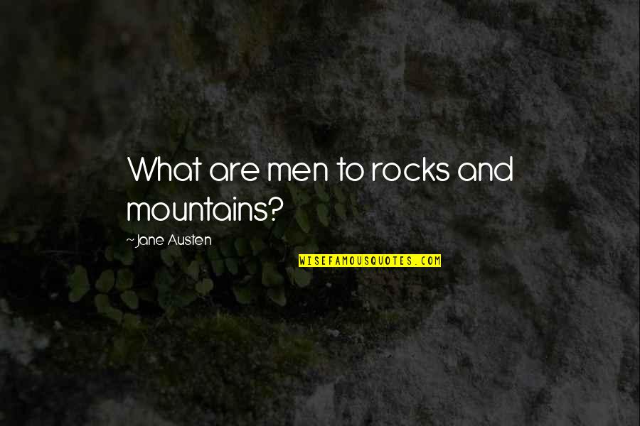 Rocks And Mountains Quotes By Jane Austen: What are men to rocks and mountains?