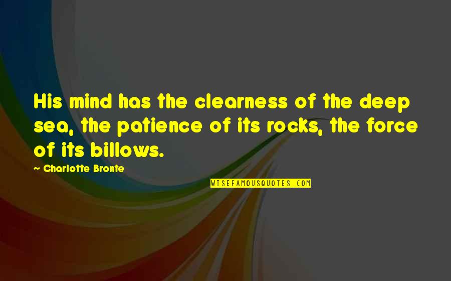 Rocks And Sea Quotes By Charlotte Bronte: His mind has the clearness of the deep