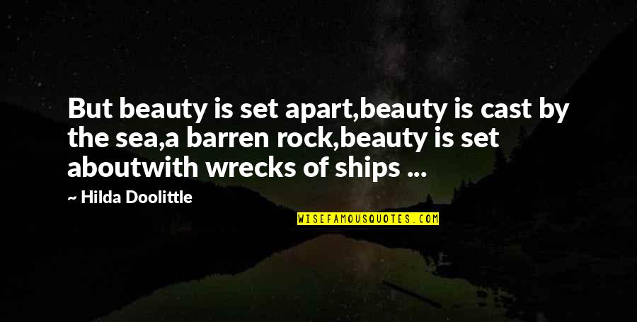 Rocks And Sea Quotes By Hilda Doolittle: But beauty is set apart,beauty is cast by