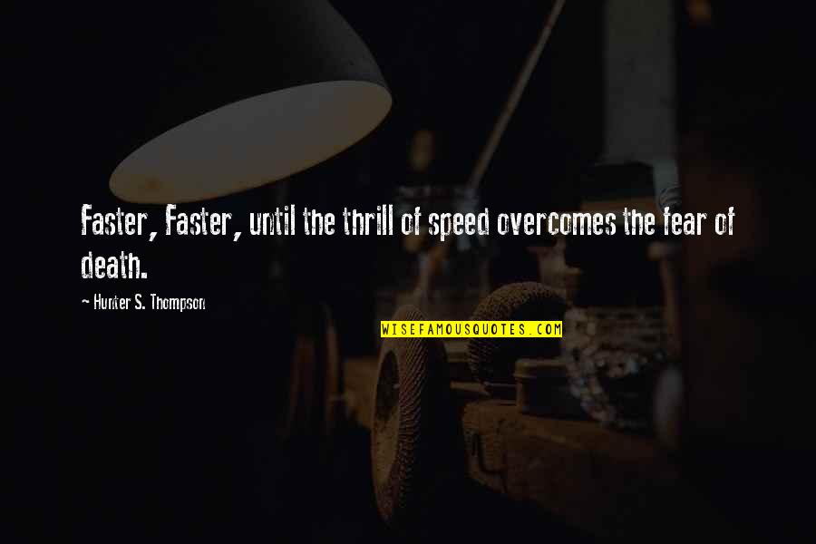 Rocks And Strength Quotes By Hunter S. Thompson: Faster, Faster, until the thrill of speed overcomes