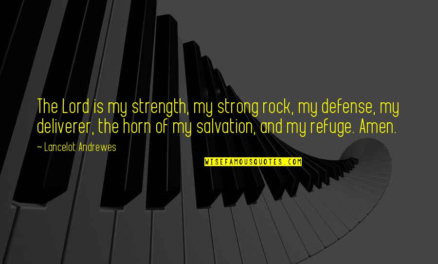 Rocks And Strength Quotes By Lancelot Andrewes: The Lord is my strength, my strong rock,