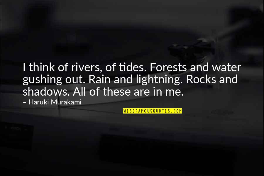 Rocks And Water Quotes By Haruki Murakami: I think of rivers, of tides. Forests and Rocks And Water Quotes By Haruki Murakami: I think of rivers, of tides. Forests and