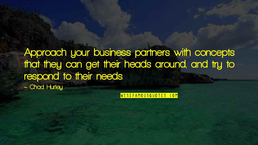Rocks And Waves Quotes By Chad Hurley: Approach your business partners with concepts that they