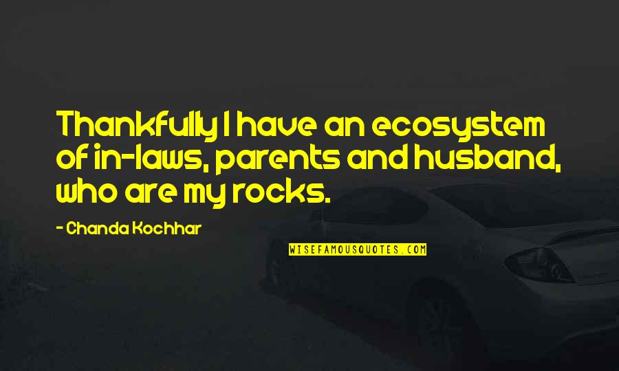 Rocks Of Quotes By Chanda Kochhar: Thankfully I have an ecosystem of in-laws, parents