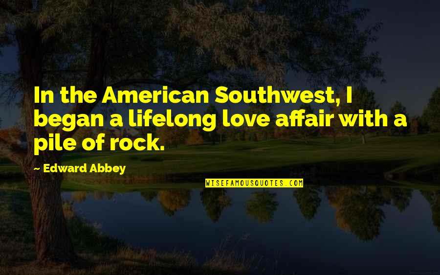 Rocks Of Quotes By Edward Abbey: In the American Southwest, I began a lifelong