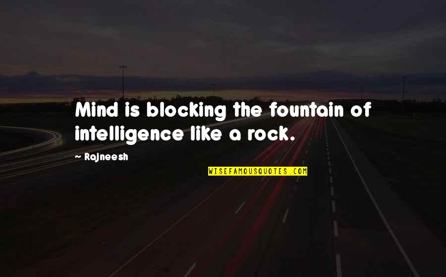Rocks Of Quotes By Rajneesh: Mind is blocking the fountain of intelligence like