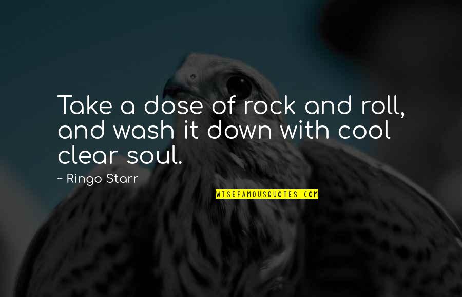 Rocks Of Quotes By Ringo Starr: Take a dose of rock and roll, and