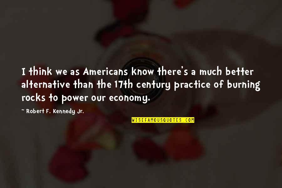 Rocks Of Quotes By Robert F. Kennedy Jr.: I think we as Americans know there's a
