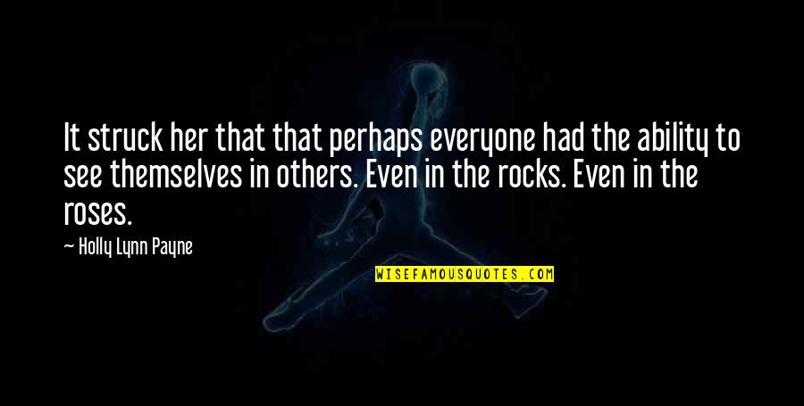 Rocks Quotes By Holly Lynn Payne: It struck her that that perhaps everyone had