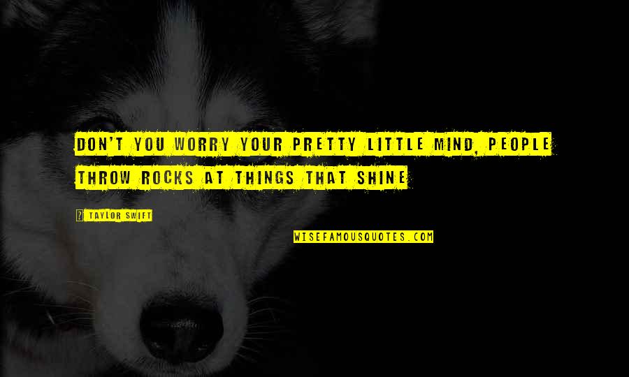 Rocks Quotes By Taylor Swift: Don't you worry your pretty little mind, people