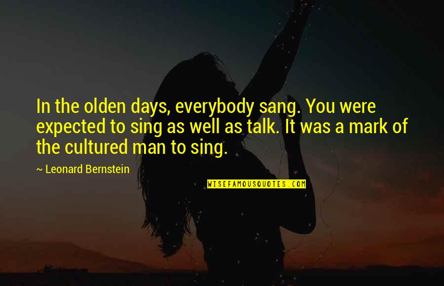 Rockslide Slides Quotes By Leonard Bernstein: In the olden days, everybody sang. You were Rockslide Slides Quotes By Leonard Bernstein: In the olden days, everybody sang. You were