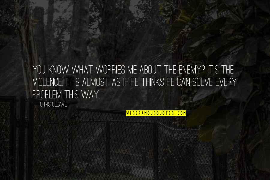 Rockslides Quotes By Chris Cleave: You know what worries me about the enemy? Rockslides Quotes By Chris Cleave: You know what worries me about the enemy?
