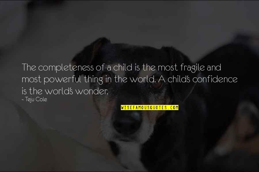 Rockstar Energy Drink Quotes By Teju Cole: The completeness of a child is the most