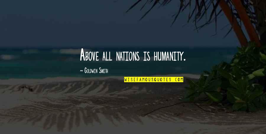 Rockstar Life Quotes By Goldwin Smith: Above all nations is humanity.