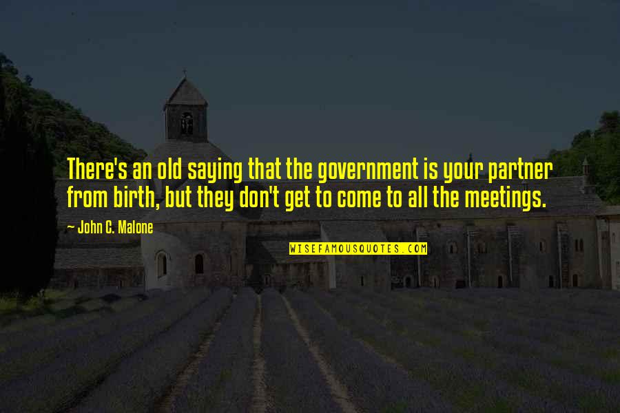 Rockstar Life Quotes By John C. Malone: There's an old saying that the government is