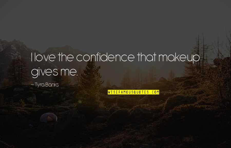 Rockstar Life Quotes By Tyra Banks: I love the confidence that makeup gives me.