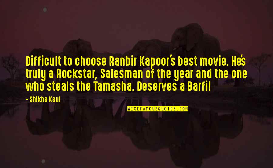 Rockstar Ranbir Quotes By Shikha Kaul: Difficult to choose Ranbir Kapoor's best movie. He's