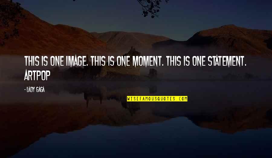 Rockstone Design Quotes By Lady Gaga: This is one image. This is one moment.