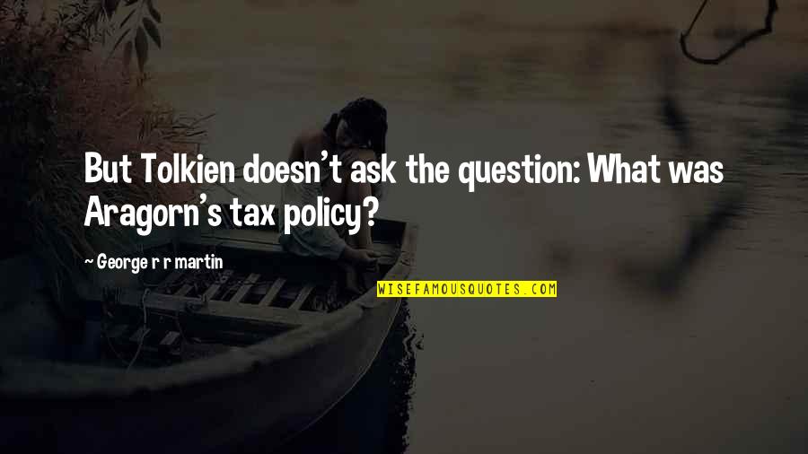 Rockstrom Planetary Quotes By George R R Martin: But Tolkien doesn't ask the question: What was