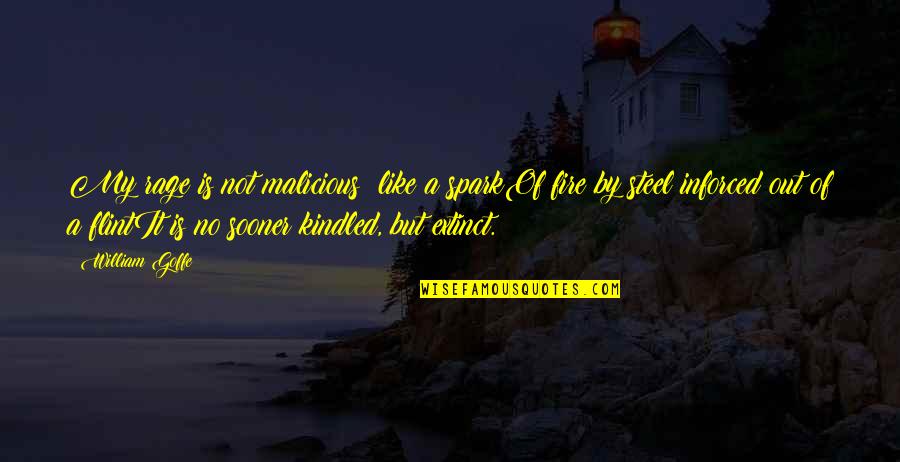 Rockstrom Ted Quotes By William Goffe: My rage is not malicious; like a sparkOf Rockstrom Ted Quotes By William Goffe: My rage is not malicious; like a sparkOf