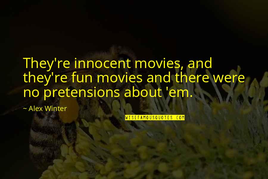 Rocktomic Labs Quotes By Alex Winter: They're innocent movies, and they're fun movies and Rocktomic Labs Quotes By Alex Winter: They're innocent movies, and they're fun movies and