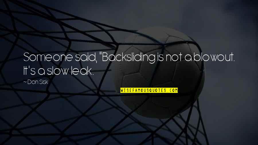 Rocktomic Labs Quotes By Don Sisk: Someone said, "Backsliding is not a blowout. It's