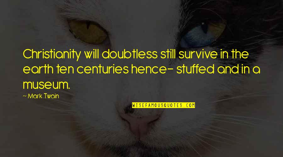Rockumentary Spoof Quotes By Mark Twain: Christianity will doubtless still survive in the earth Rockumentary Spoof Quotes By Mark Twain: Christianity will doubtless still survive in the earth