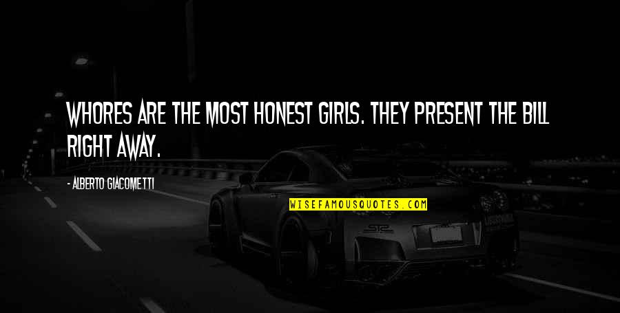 Rockustics Quotes By Alberto Giacometti: Whores are the most honest girls. They present Rockustics Quotes By Alberto Giacometti: Whores are the most honest girls. They present