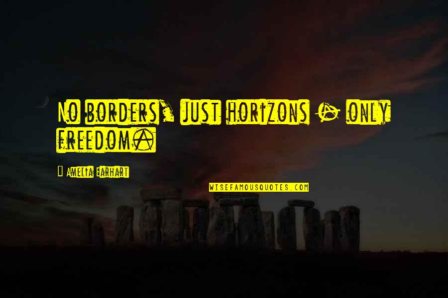 Rockustics Quotes By Amelia Earhart: No borders, just horizons - only freedom. Rockustics Quotes By Amelia Earhart: No borders, just horizons - only freedom.