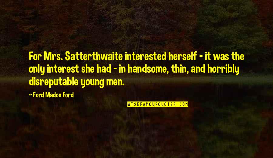 Rockustics Quotes By Ford Madox Ford: For Mrs. Satterthwaite interested herself - it was Rockustics Quotes By Ford Madox Ford: For Mrs. Satterthwaite interested herself - it was