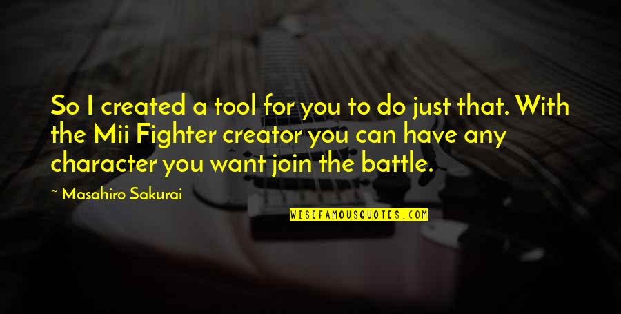 Rockustics Quotes By Masahiro Sakurai: So I created a tool for you to Rockustics Quotes By Masahiro Sakurai: So I created a tool for you to
