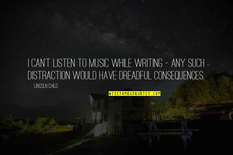 Rockwell Typeface Quotes By Lincoln Child: I can't listen to music while writing - Rockwell Typeface Quotes By Lincoln Child: I can't listen to music while writing -