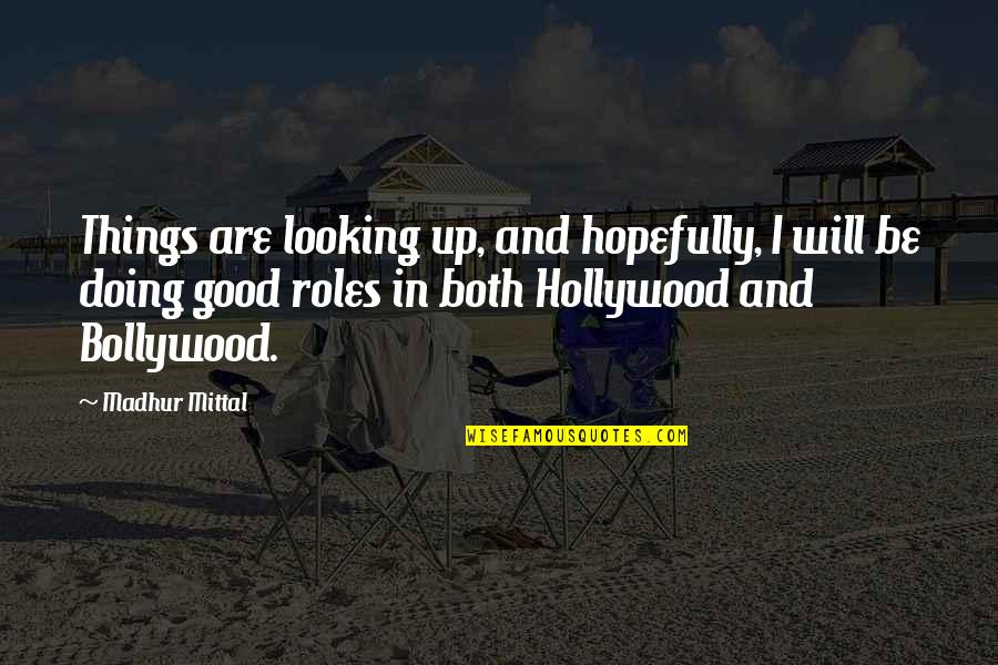 Rockwerks Quotes By Madhur Mittal: Things are looking up, and hopefully, I will Rockwerks Quotes By Madhur Mittal: Things are looking up, and hopefully, I will