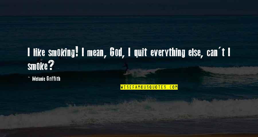 Rockwerks Quotes By Melanie Griffith: I like smoking! I mean, God, I quit Rockwerks Quotes By Melanie Griffith: I like smoking! I mean, God, I quit