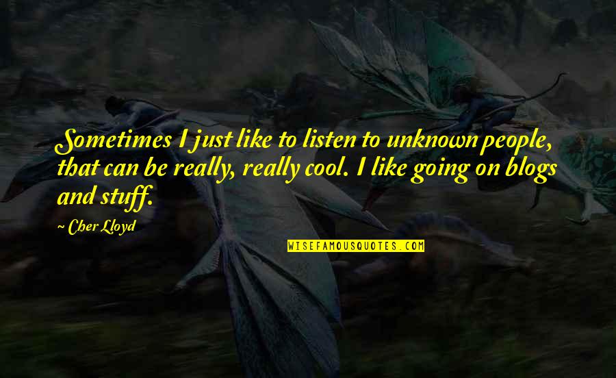 Rocky 1979 Quotes By Cher Lloyd: Sometimes I just like to listen to unknown